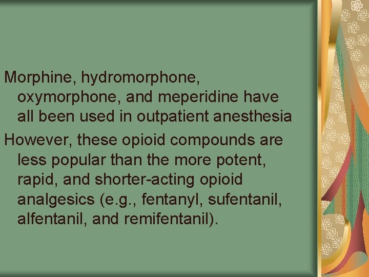 Morphine, hydromorphone, oxymorphone, and meperidine have all been used in outpatient anesthesia However, these