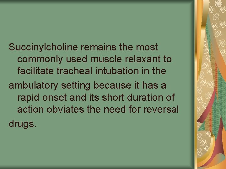 Succinylcholine remains the most commonly used muscle relaxant to facilitate tracheal intubation in the