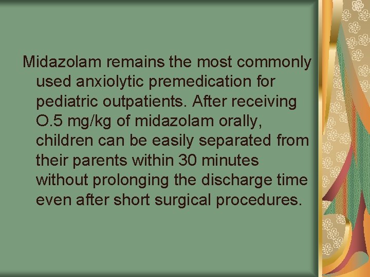 Midazolam remains the most commonly used anxiolytic premedication for pediatric outpatients. After receiving O.