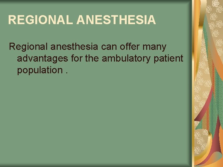 REGIONAL ANESTHESIA Regional anesthesia can offer many advantages for the ambulatory patient population. 