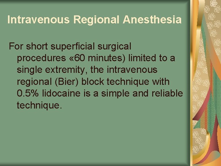 Intravenous Regional Anesthesia For short superficial surgical procedures « 60 minutes) limited to a