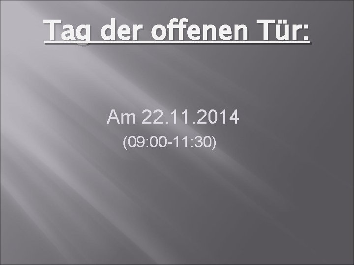 Tag der offenen Tür: Am 22. 11. 2014 (09: 00 -11: 30) 