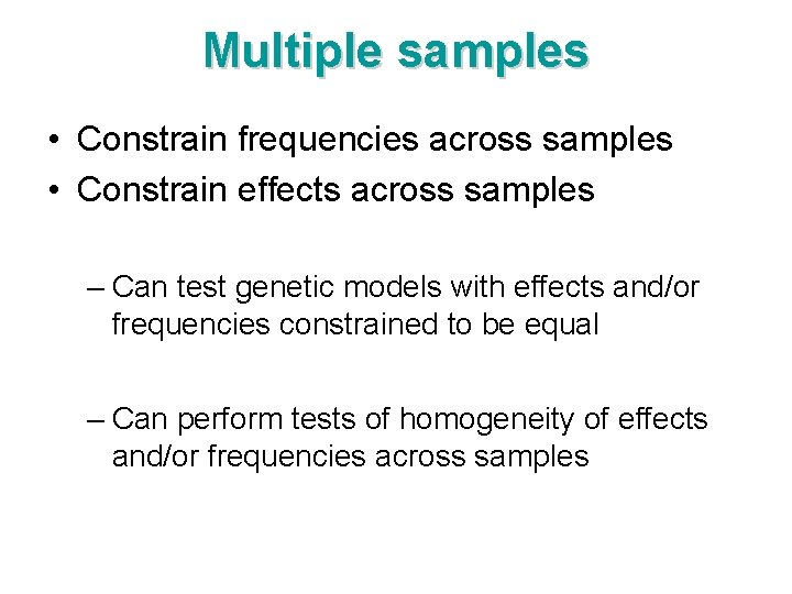 Multiple samples • Constrain frequencies across samples • Constrain effects across samples – Can