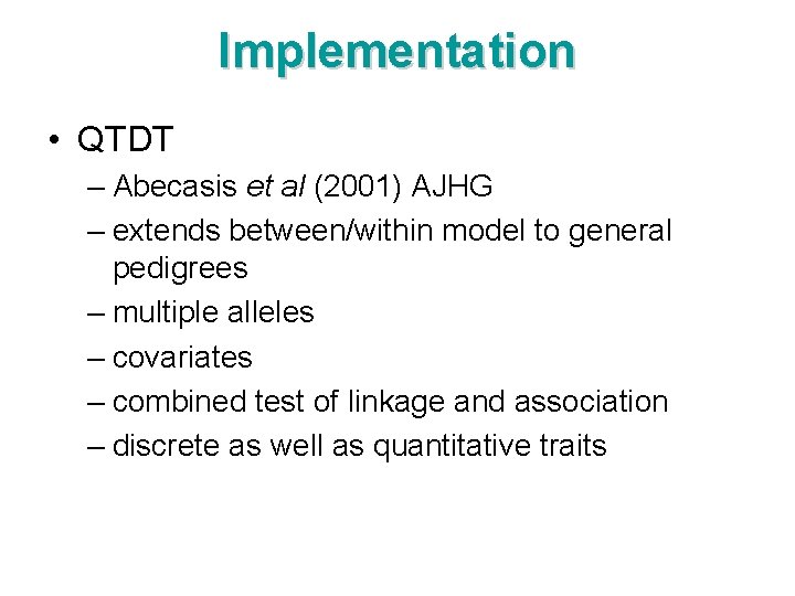 Implementation • QTDT – Abecasis et al (2001) AJHG – extends between/within model to