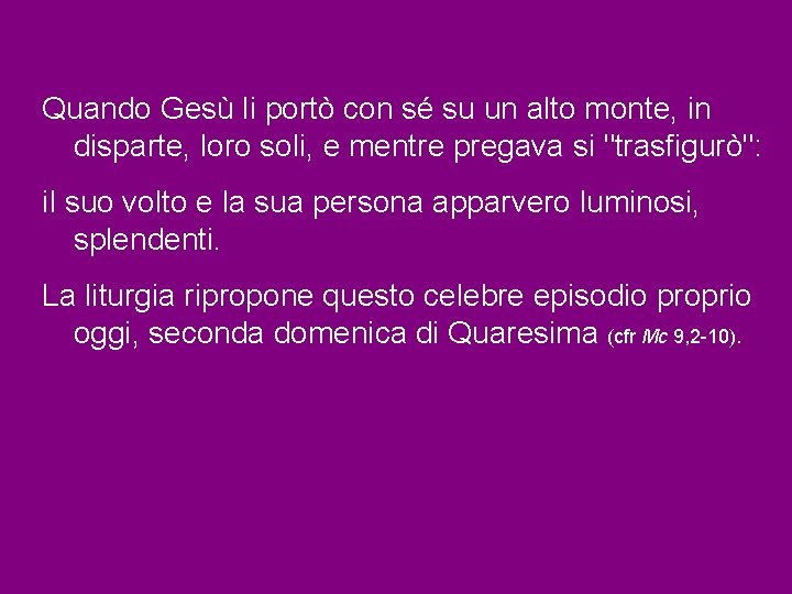 Quando Gesù li portò con sé su un alto monte, in disparte, loro soli,