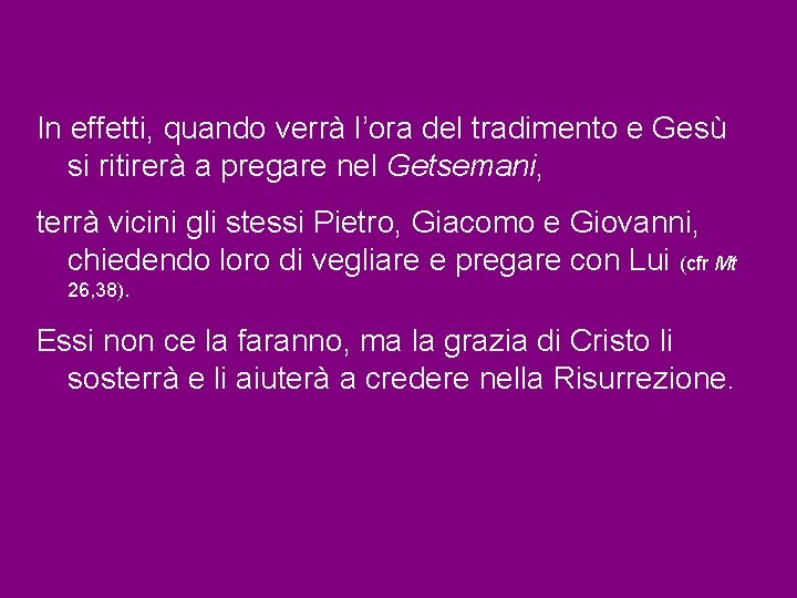 In effetti, quando verrà l’ora del tradimento e Gesù si ritirerà a pregare nel