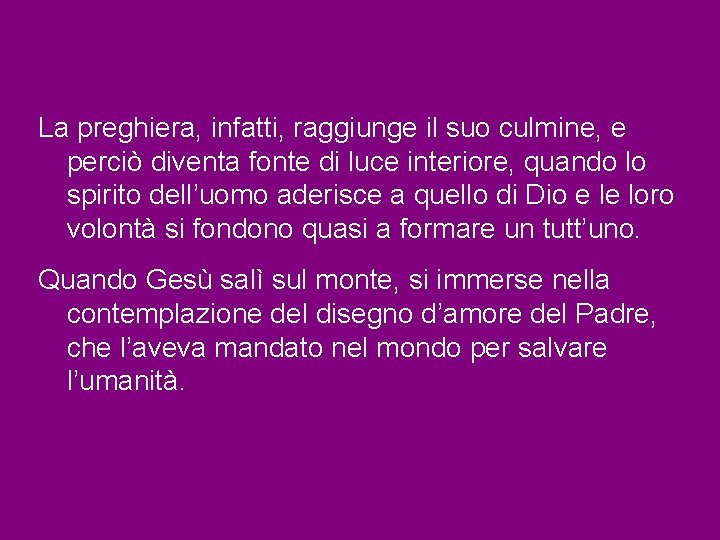 La preghiera, infatti, raggiunge il suo culmine, e perciò diventa fonte di luce interiore,