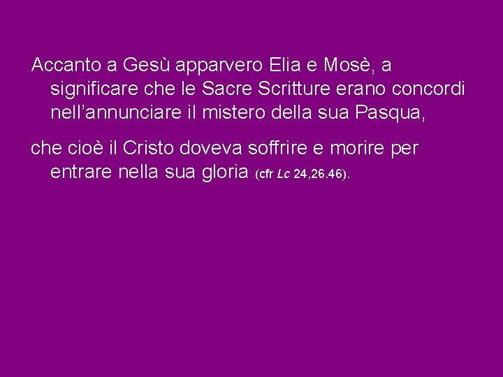 Accanto a Gesù apparvero Elia e Mosè, a significare che le Sacre Scritture erano