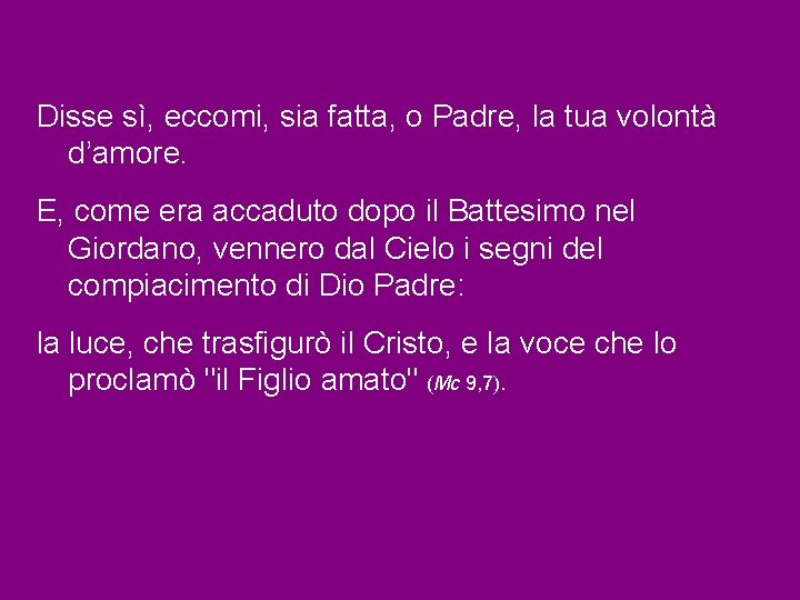 Disse sì, eccomi, sia fatta, o Padre, la tua volontà d’amore. E, come era