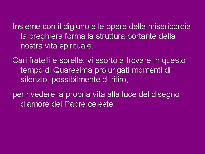 Insieme con il digiuno e le opere della misericordia, la preghiera forma la struttura