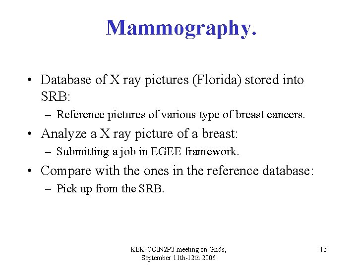 Mammography. • Database of X ray pictures (Florida) stored into SRB: – Reference pictures