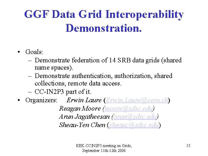 GGF Data Grid Interoperability Demonstration. • Goals: – Demonstrate federation of 14 SRB data