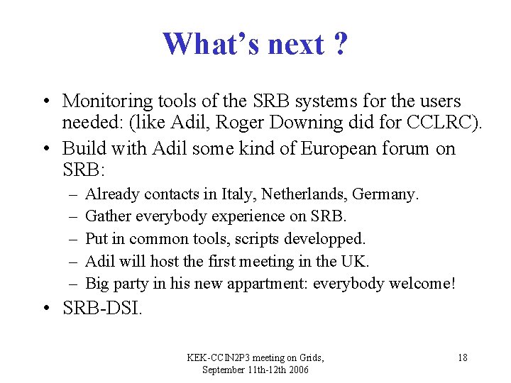 What’s next ? • Monitoring tools of the SRB systems for the users needed: