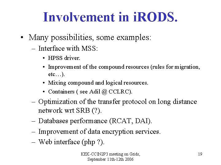 Involvement in i. RODS. • Many possibilities, some examples: – Interface with MSS: •