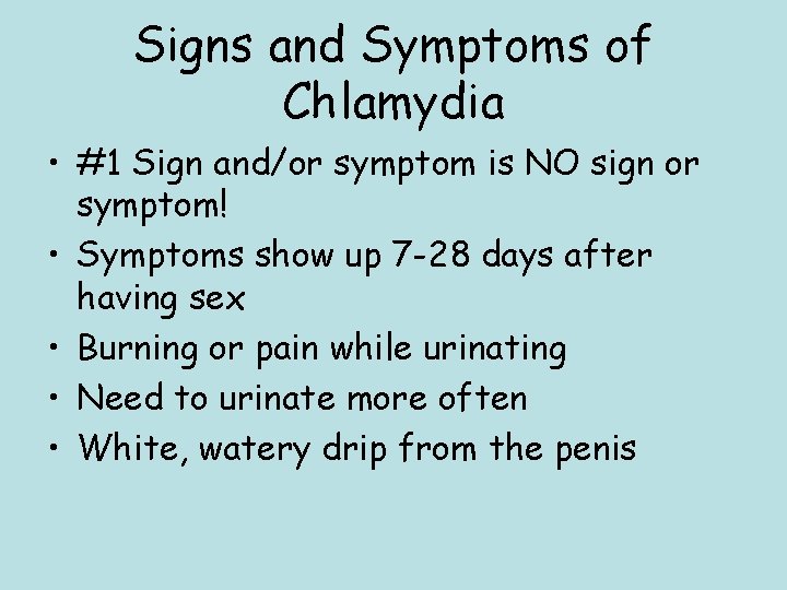 Signs and Symptoms of Chlamydia • #1 Sign and/or symptom is NO sign or