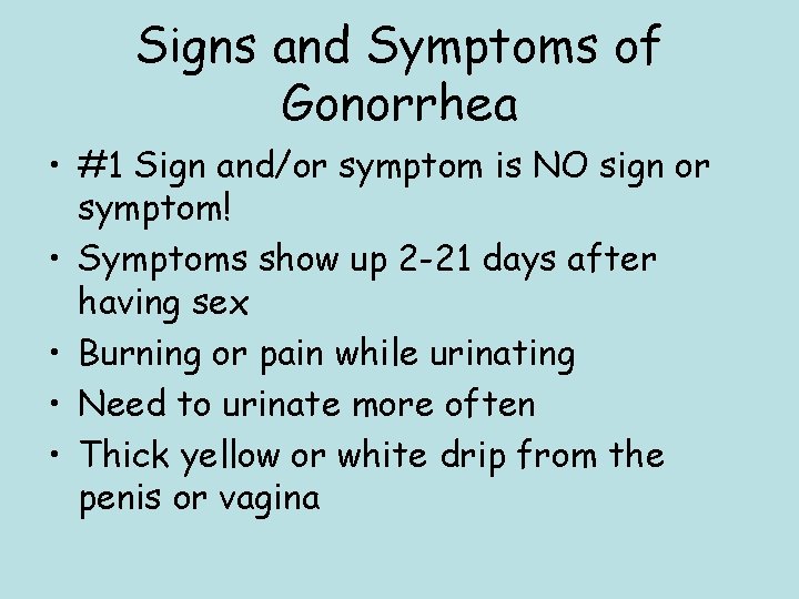 Signs and Symptoms of Gonorrhea • #1 Sign and/or symptom is NO sign or