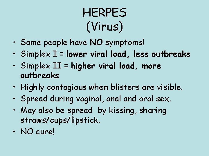 HERPES (Virus) • Some people have NO symptoms! • Simplex I = lower viral