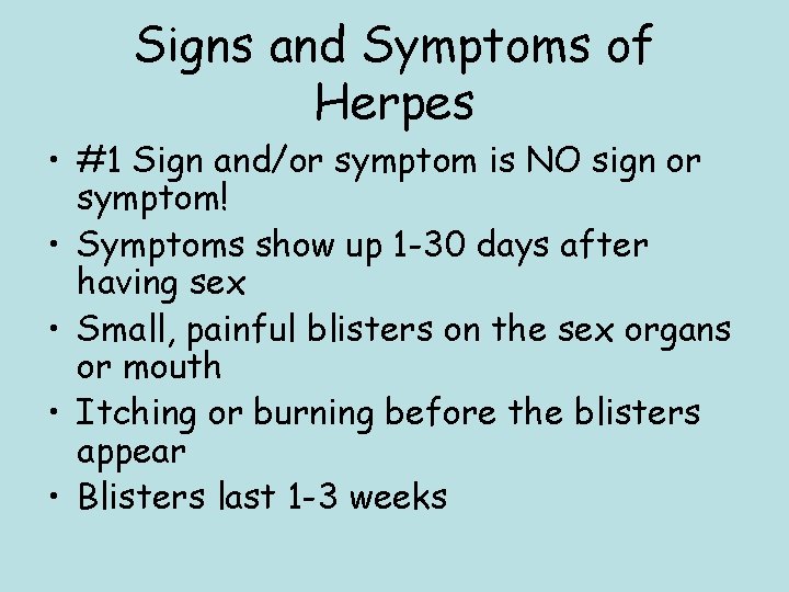 Signs and Symptoms of Herpes • #1 Sign and/or symptom is NO sign or
