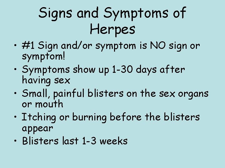 Signs and Symptoms of Herpes • #1 Sign and/or symptom is NO sign or