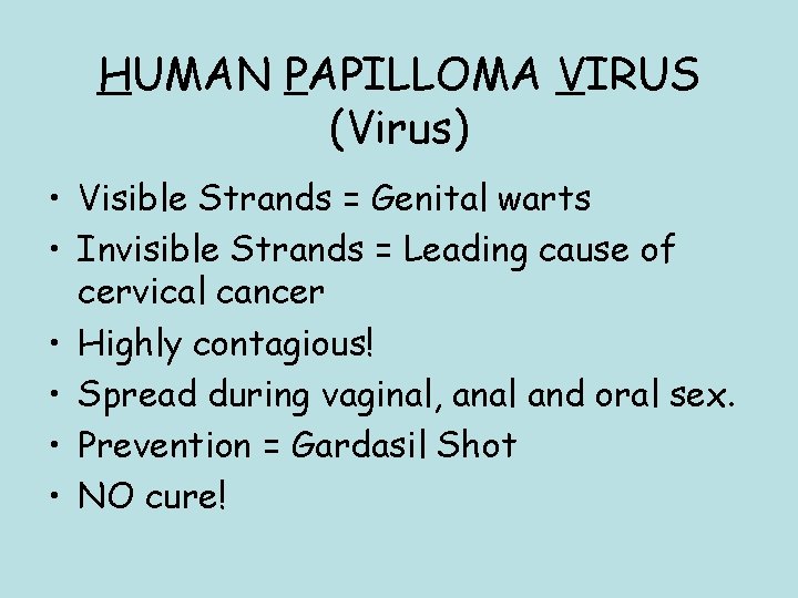 HUMAN PAPILLOMA VIRUS (Virus) • Visible Strands = Genital warts • Invisible Strands =