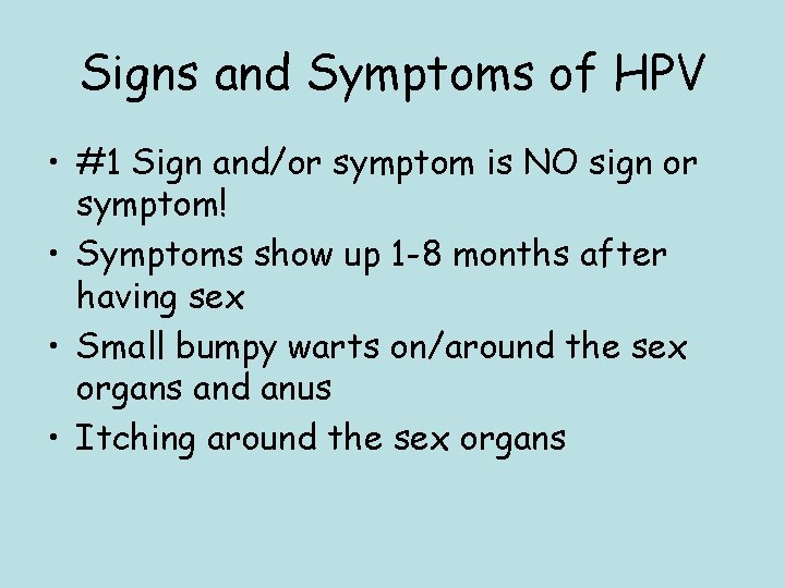 Signs and Symptoms of HPV • #1 Sign and/or symptom is NO sign or