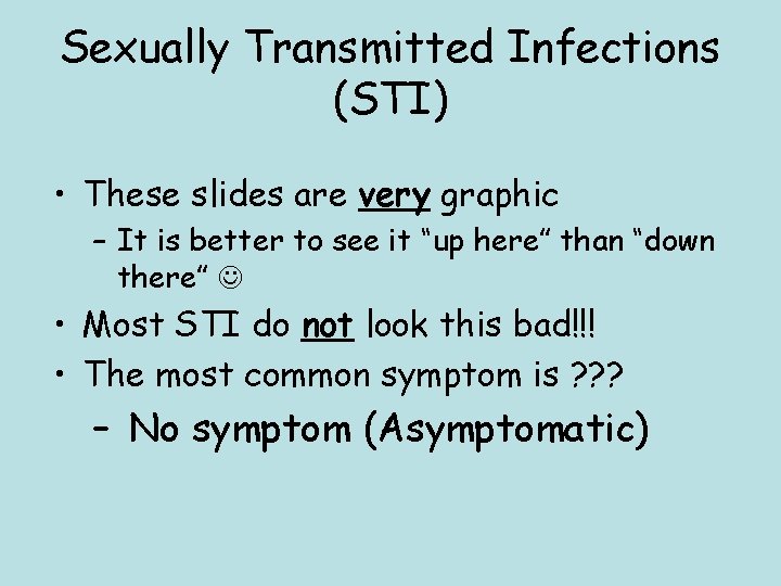 Sexually Transmitted Infections (STI) • These slides are very graphic – It is better