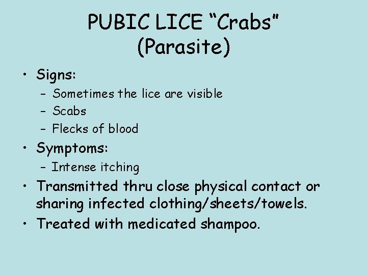 PUBIC LICE “Crabs” (Parasite) • Signs: – Sometimes the lice are visible – Scabs