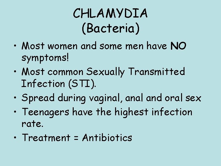 CHLAMYDIA (Bacteria) • Most women and some men have NO symptoms! • Most common