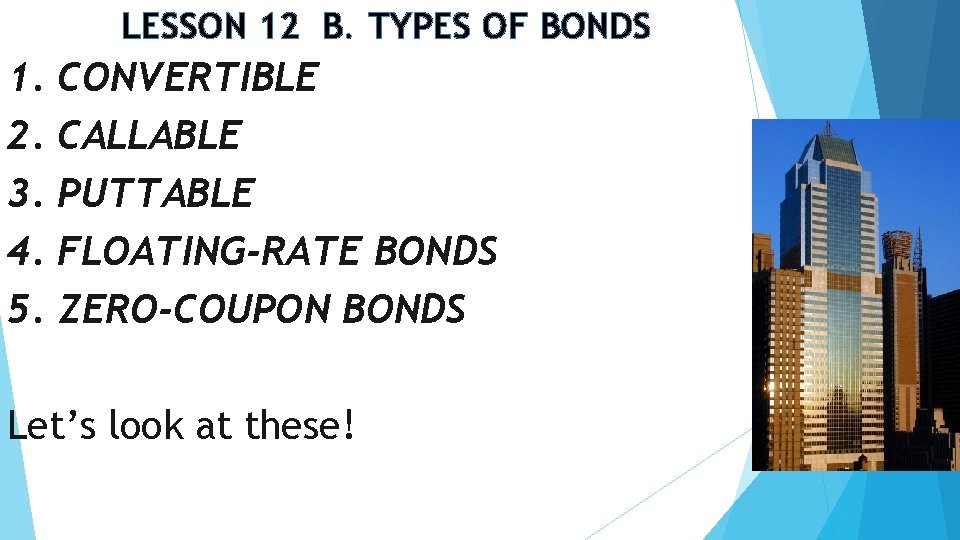 LESSON 12 B. TYPES OF BONDS 1. 2. 3. 4. 5. CONVERTIBLE CALLABLE PUTTABLE