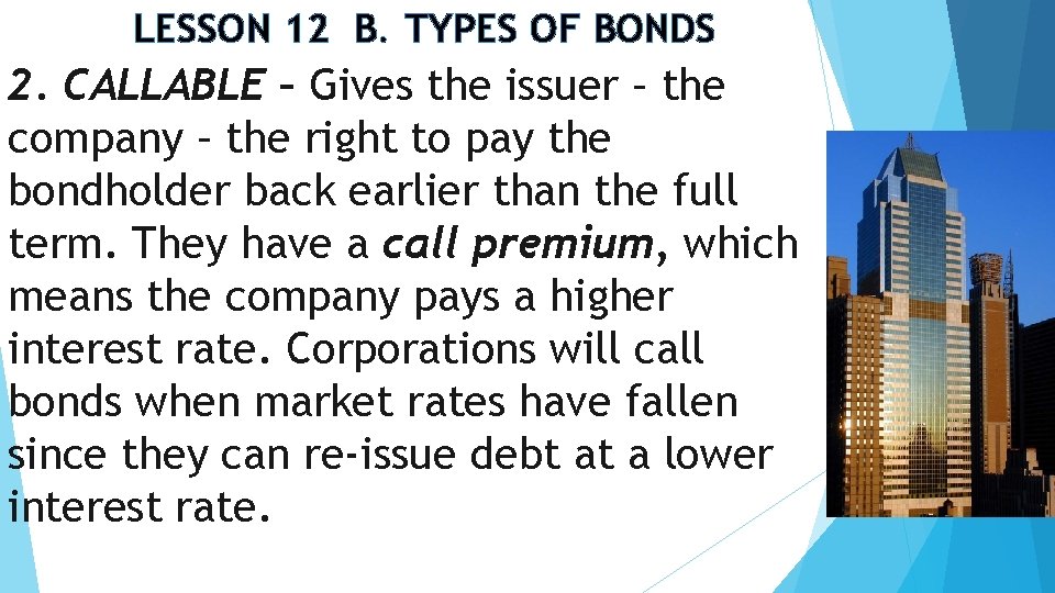 LESSON 12 B. TYPES OF BONDS 2. CALLABLE – Gives the issuer – the