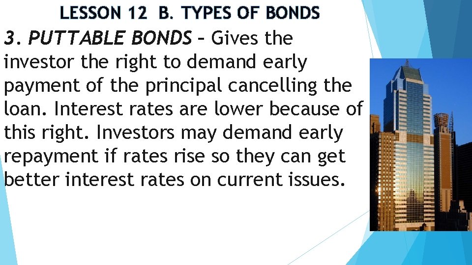 LESSON 12 B. TYPES OF BONDS 3. PUTTABLE BONDS – Gives the investor the