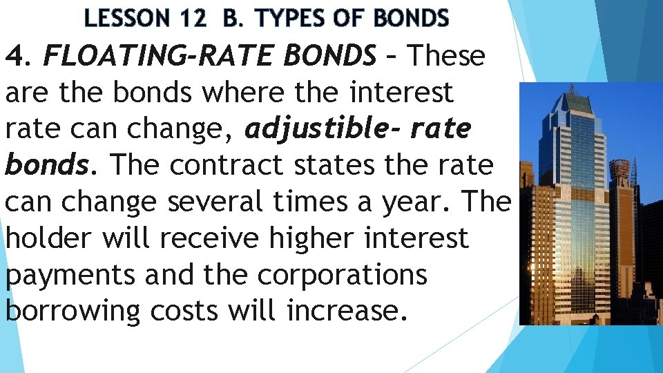 LESSON 12 B. TYPES OF BONDS 4. FLOATING-RATE BONDS – These are the bonds