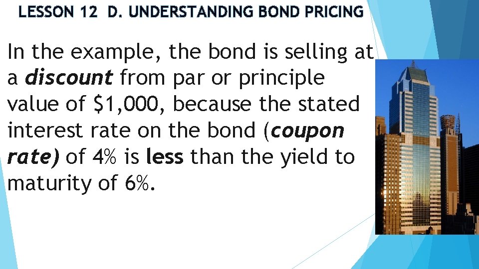 LESSON 12 D. UNDERSTANDING BOND PRICING In the example, the bond is selling at