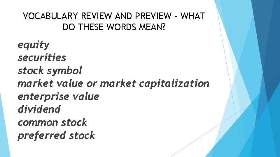 VOCABULARY REVIEW AND PREVIEW – WHAT DO THESE WORDS MEAN? equity securities stock symbol