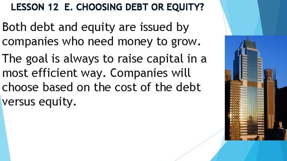 LESSON 12 E. CHOOSING DEBT OR EQUITY? Both debt and equity are issued by