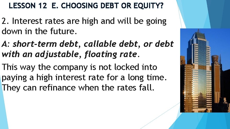 LESSON 12 E. CHOOSING DEBT OR EQUITY? 2. Interest rates are high and will