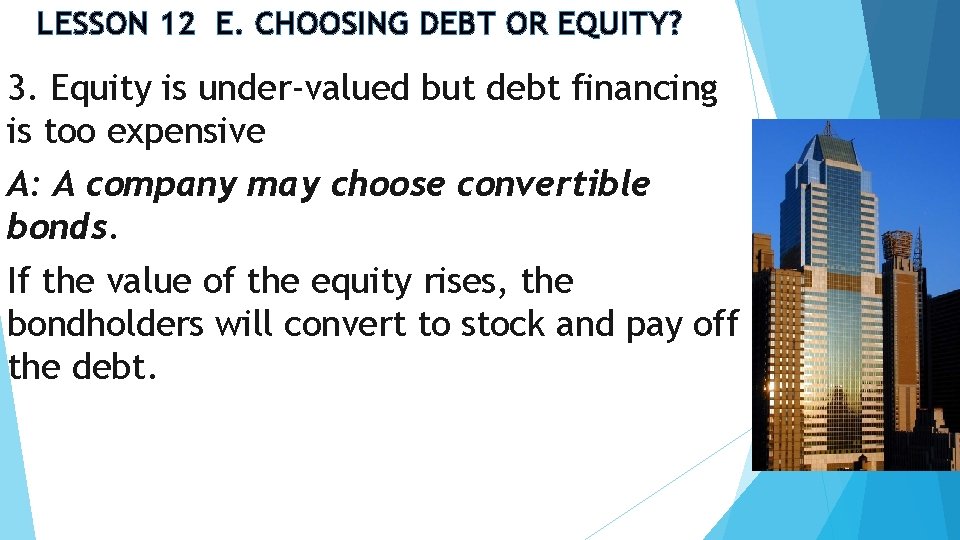 LESSON 12 E. CHOOSING DEBT OR EQUITY? 3. Equity is under-valued but debt financing