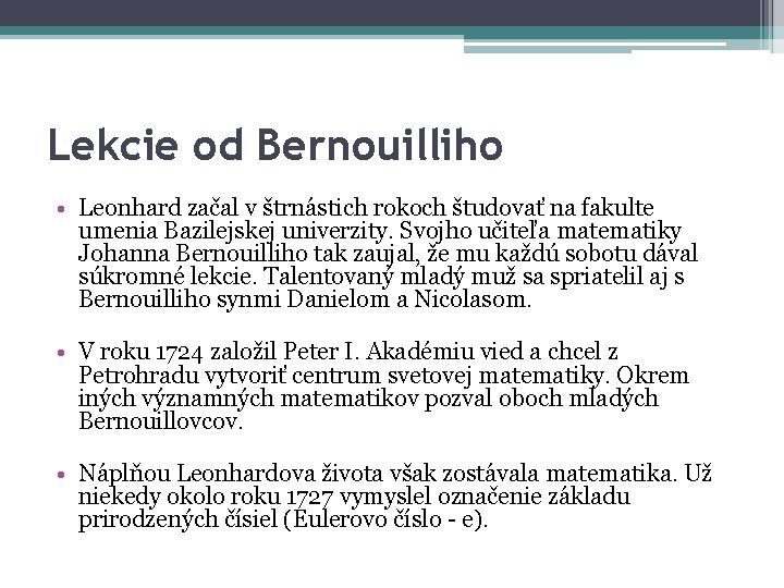 Lekcie od Bernouilliho • Leonhard začal v štrnástich rokoch študovať na fakulte umenia Bazilejskej