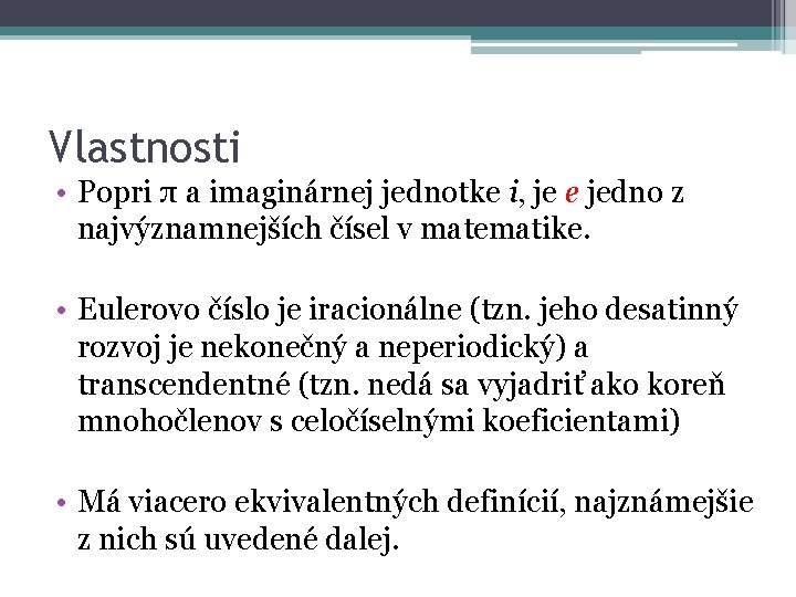 Vlastnosti • Popri π a imaginárnej jednotke i, je e jedno z najvýznamnejších čísel