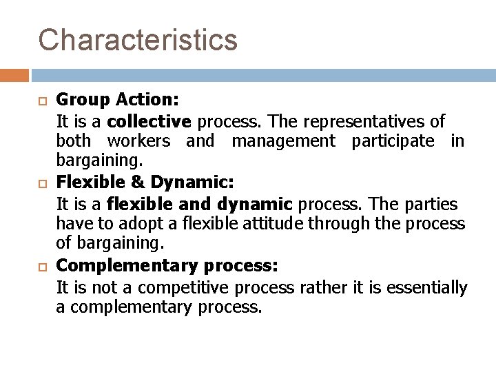 Characteristics Group Action: It is a collective process. The representatives of both workers and