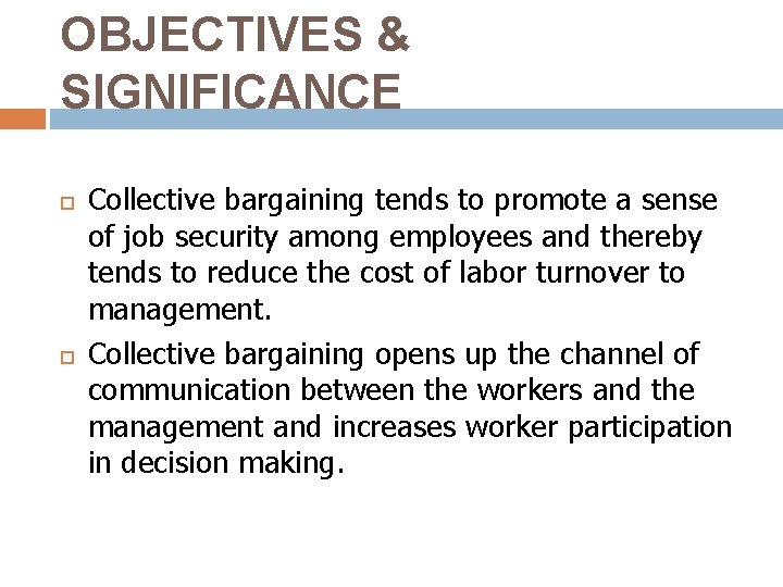 OBJECTIVES & SIGNIFICANCE Collective bargaining tends to promote a sense of job security among