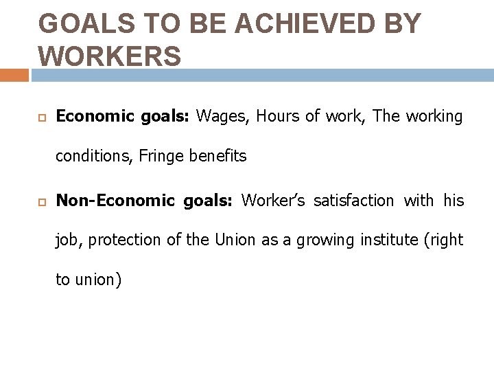 GOALS TO BE ACHIEVED BY WORKERS Economic goals: Wages, Hours of work, The working