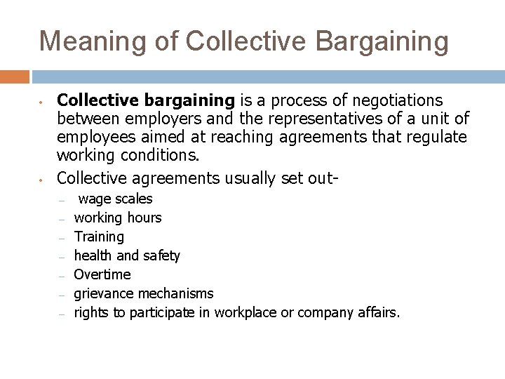 Meaning of Collective Bargaining • • Collective bargaining is a process of negotiations between