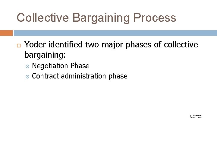 Collective Bargaining Process Yoder identified two major phases of collective bargaining: Negotiation Phase Contract