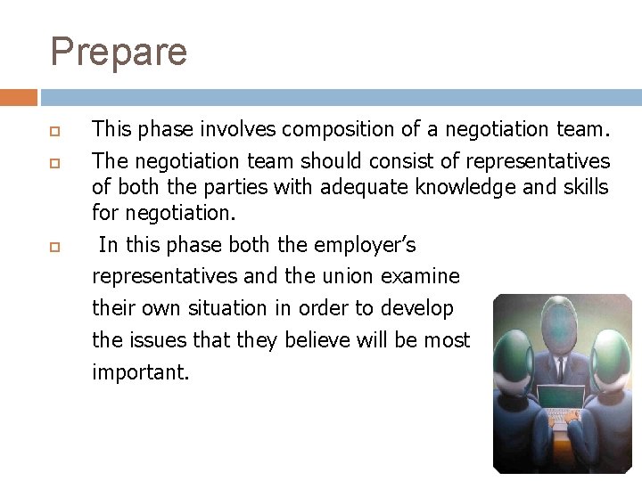 Prepare This phase involves composition of a negotiation team. The negotiation team should consist