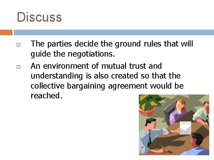 Discuss The parties decide the ground rules that will guide the negotiations. An environment