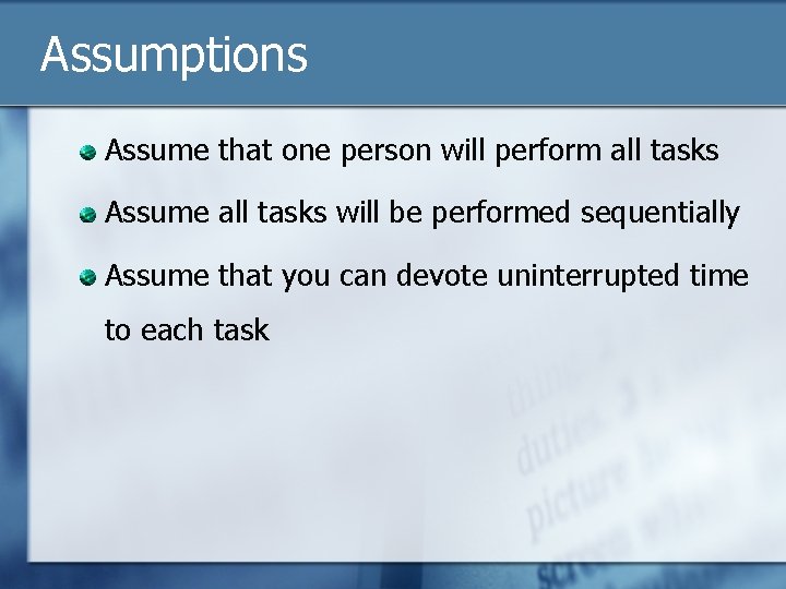 Assumptions Assume that one person will perform all tasks Assume all tasks will be