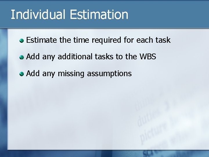 Individual Estimation Estimate the time required for each task Add any additional tasks to