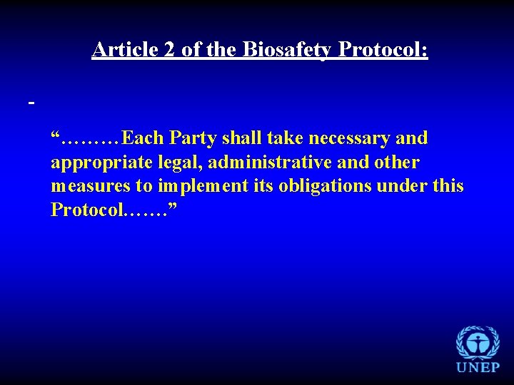Article 2 of the Biosafety Protocol: “………Each Party shall take necessary and appropriate legal,