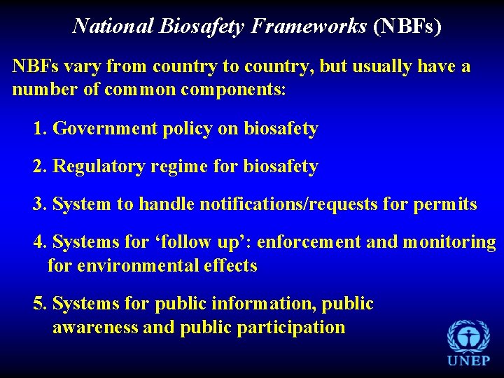 National Biosafety Frameworks (NBFs) NBFs vary from country to country, but usually have a